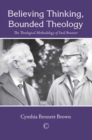 Image for Believing thinking, bounded theology: the theological methodology of Emil Brunner