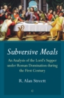 Image for Subversive meals: an analysis of the Lord&#39;s Supper under Roman domination during the first century