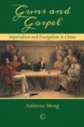 Image for Guns and gospel: imperialism and evangelism in China
