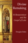 Image for Divine remaking: St Bonaventure and the Gospel of Luke