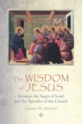 Image for The wisdom of Jesus: between the sages of Israel and the apostles of the church