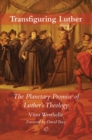 Image for Transfiguring Luther: The Planetary Promise of Luther&#39;s Theology
