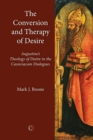 Image for The Conversion and Therapy of Desire: Augustine&#39;s Theology of Desire in the Cassiciacum Dialogues