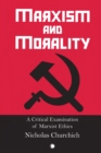 Image for Marxism and Morality: A Critical Examination of Marxist Ethics