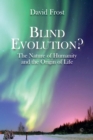 Image for Blind evolution: the nature of humanity and the origin of life