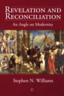 Image for Revelation and Reconciliation: An Angle on Modernity
