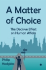 Image for A matter of choice: the effects of decision-making in human affairs