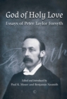 Image for God of Holy Love: Essays of Peter Taylor Forsyth