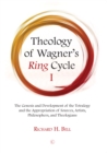 Image for Theology of Wagner&#39;s Ring Cycle. 1 The Genesis and Development of the Tetralogy and the Appropriation of Sources, Artists, Philosophers, and Theologians