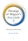 Image for Theology of Wagner&#39;s Ring Cycle: the genesis and development of the tetralogy and the appropriation of sources, artists, philosophers, and theologians.
