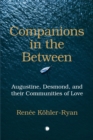 Image for Companions in the between: Augustine, Desmond, and their communities of love