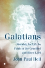 Image for Galatians: worship for life by faith in the crucified and risen lord