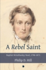 Image for A rebel saint: Baptist Wriothesley Noel, 1798-1873