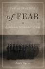 Image for The Aesthetics of Fear in German Romanticism : Volume 77