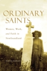 Image for Ordinary Saints: Women, Work, and Faith in Newfoundland