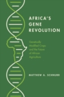 Image for Africa&#39;s Gene Revolution: Genetically Modified Crops and the Future of African Agriculture