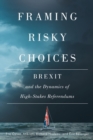 Image for Framing Risky Choices : Brexit and the Dynamics of High-Stakes Referendums