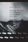 Image for Secret History : Writing the Rise of Britain&#39;s Intelligence Services