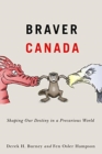 Image for Braver Canada : Shaping Our Destiny in a Precarious World