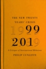 Image for The new twenty years&#39; crisis  : a critique of international relations, 1999-2019