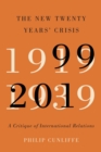 Image for The new twenty years&#39; crisis  : a critique of international relations, 1999-2019