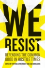 Image for We Resist : Defending the Common Good in Hostile Times