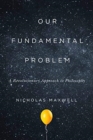 Image for Our Fundamental Problem : A Revolutionary Approach to Philosophy