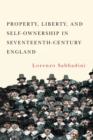 Image for Property, Liberty, and Self-Ownership in Seventeenth-Century England