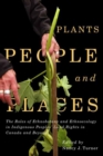 Image for Plants, people, and places  : the roles of ethnobotany and ethnoecology in Indigenous Peoples&#39; land rights in Canada and beyond