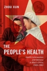 Image for The people&#39;s health  : health intervention and delivery in Mao&#39;s China, 1949-1983