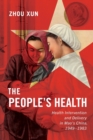 Image for The people&#39;s health  : health intervention and delivery in Mao&#39;s China, 1949-1983