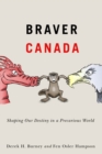 Image for Braver Canada: Shaping Our Destiny in a Precarious World