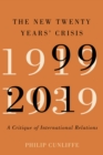 Image for The New Twenty Years&#39; Crisis: A Critique of International Relations, 1999-2019