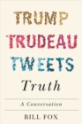 Image for Trump Trudeau Tweets Truth: A Conversation