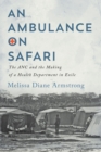 Image for An Ambulance on Safari : The ANC and the Making of a Health Department in Exile