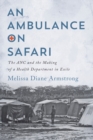 Image for An Ambulance on Safari : The ANC and the Making of a Health Department in Exile