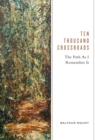 Image for Ten thousand crossroads  : the path as I remember it