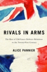 Image for Rivals in arms  : the rise of UK-France defence relations in the twenty-first century