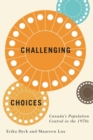 Image for Challenging choices  : Canada&#39;s population control in the 1970s