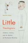 Image for Little Theologians : Children, Culture, and the Making of Theological Meaning