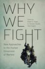 Image for Why we fight  : new approaches to the human dimension of warfare