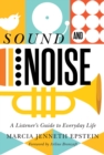 Image for Sound and noise  : a listener&#39;s guide to everyday life