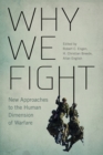 Image for Why we fight: new approaches to the human dimension of warfare