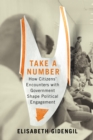 Image for Take a number: how citizens&#39; encounters with government shape political engagement