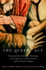 Image for Entangling the Quebec Act: transnational meanings, contexts, and legacies in North America and the British Empire