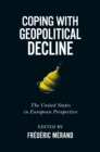 Image for Coping with geopolitical decline: the United States in European perspective