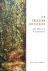 Image for Ten thousand crossroads: the path as I remember it