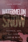 Image for Watermelon snow: science, art, and a lone polar bear