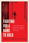 Image for Fighting for a hand to hold: confronting medical colonialism against indigenous children in Canada