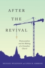 Image for After the Revival: Pentecostalism and the Making of a Canadian Church